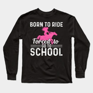 Ride Horse Forced To Go To School Barrel Racing Long Sleeve T-Shirt